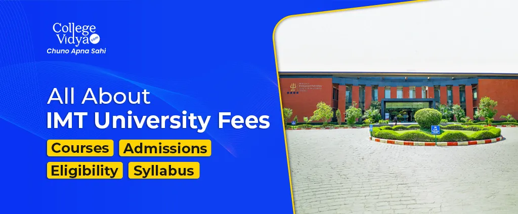 All About IMT University Fees – Courses, Admissions, Eligibility, Syllabus