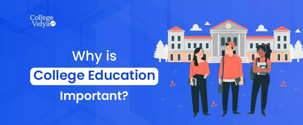 Why College Education Is Important 2024 College Vidya