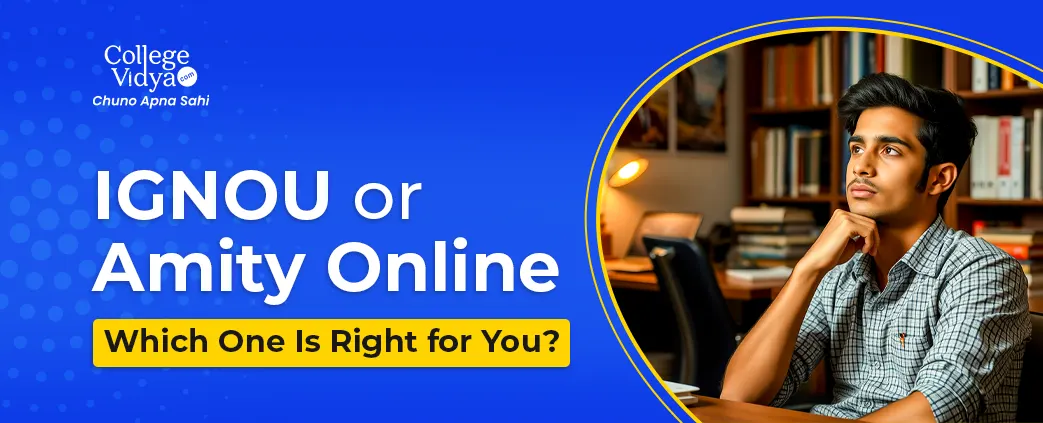 ignou or amity online which one is right for you