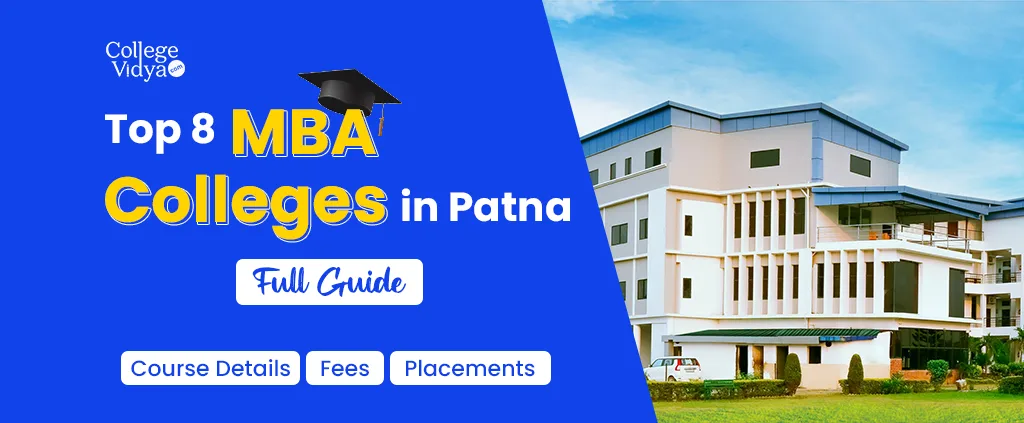 Top 8 MBA Colleges In Patna 2024- Admission, Fees, Exams