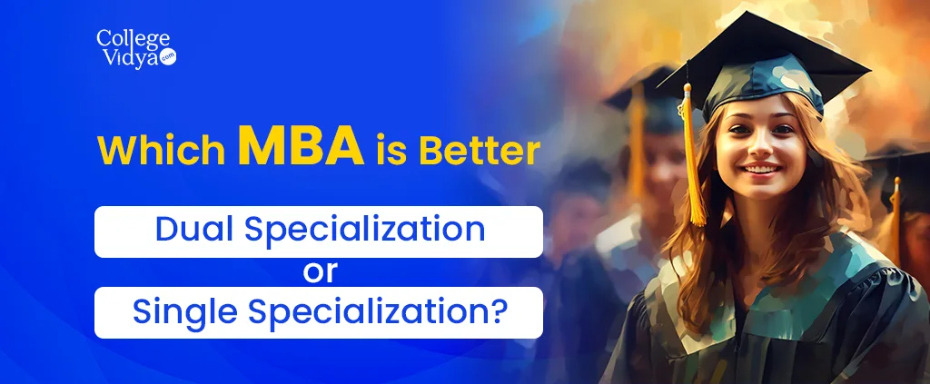 Which MBA is Better: Dual Specialization or Single Specialization?