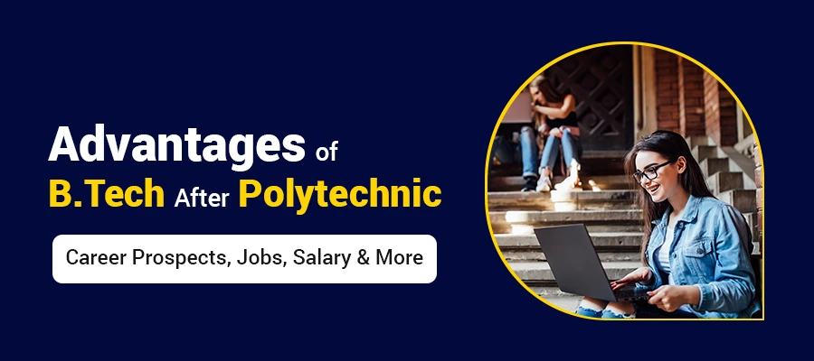 Advantages Of B.Tech Engineering After Polytechnic Diploma